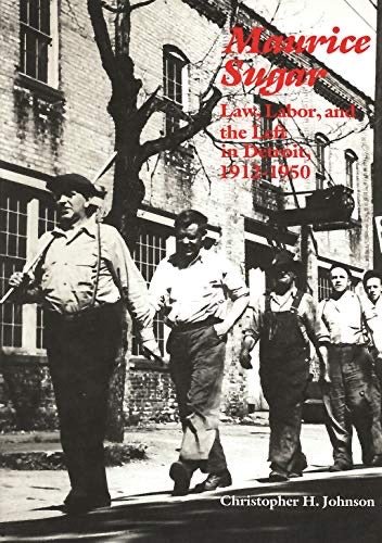Maurice Sugar: Law, Labor, and the Left in Detroit, 1912-1950 Book