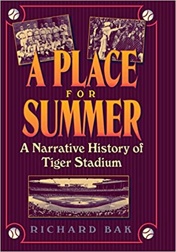 A Place for Summer: A Narrative History of Tiger Stadium Book   