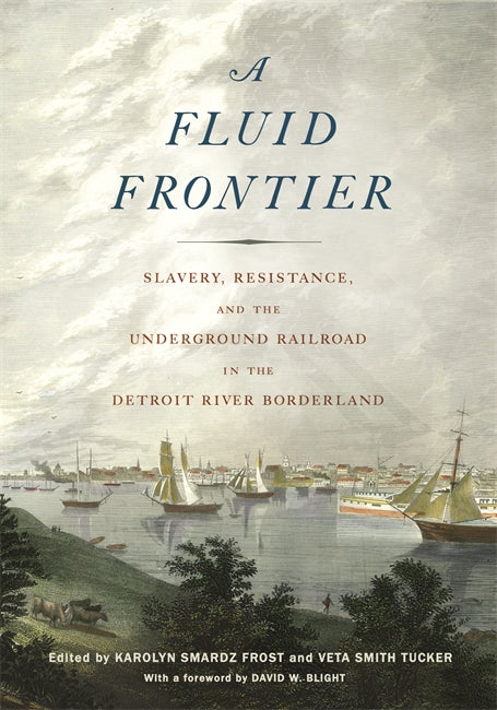 A Fluid Frontier: Slavery, Resistance, and The Underground Railroad in the Detroit River Borderland Book   