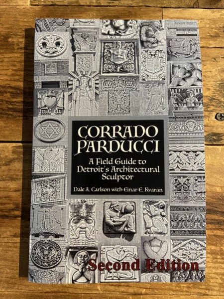 Corrado Parducci ~ A Field Guide to Detroit's Architectural Sculptor Book