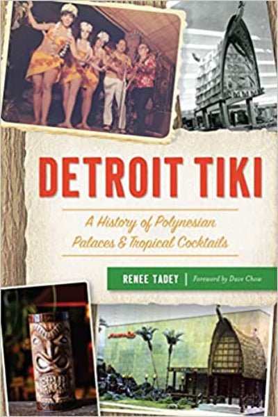 Detroit Tiki: A History of Polynesian Palaces and Tropical Cocktails Book
