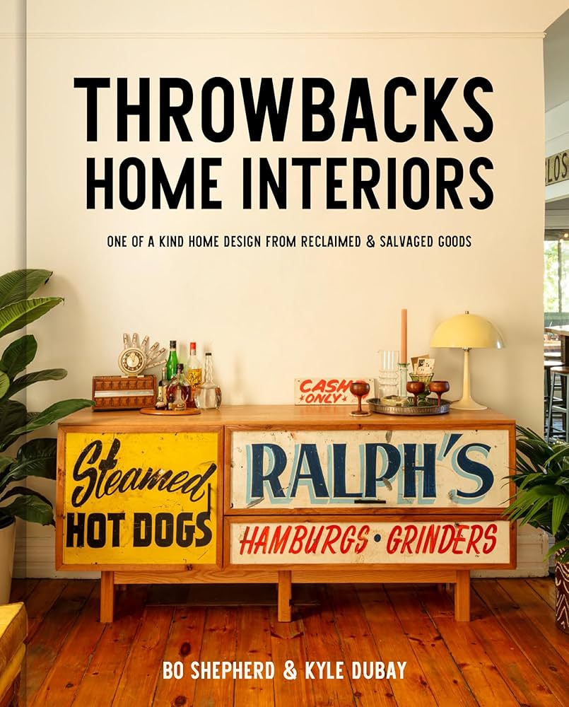 Throwbacks Home Interiors: One of a Kind Home Design from Reclaimed and Salvaged Goods Book