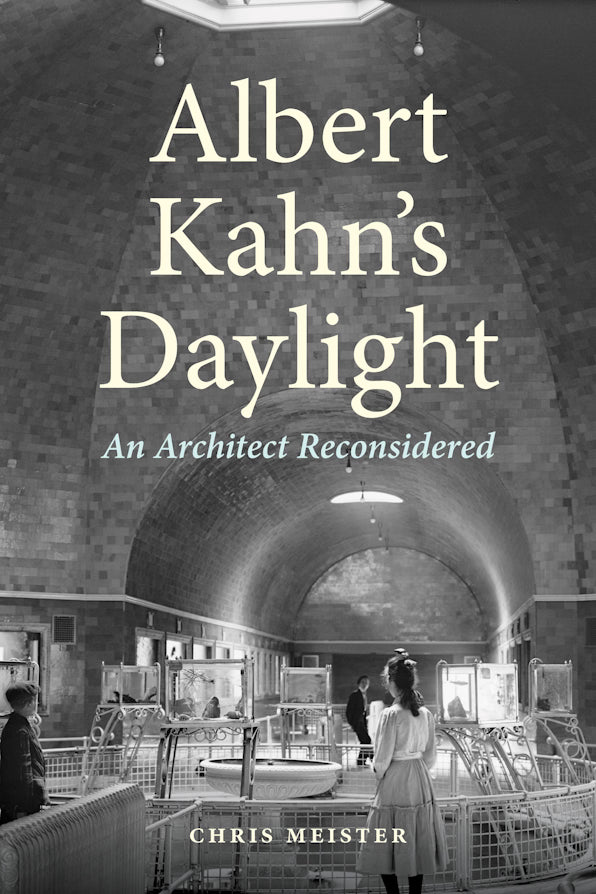 Albert Kahn's Daylight: An Architect Reconsidered