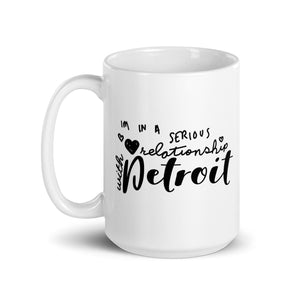 I'm In A Serious Relationship With Detroit Ceramic Coffee Mug 15 oz - White / Black