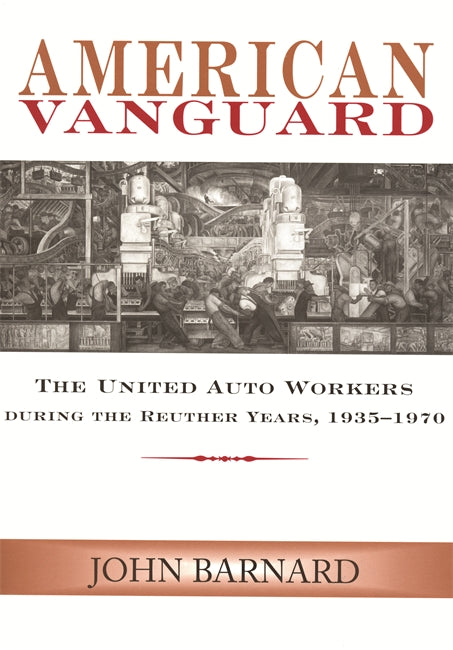 American Vanguard The United Auto Workers during the Reuther Years, 1935-1970 Book   
