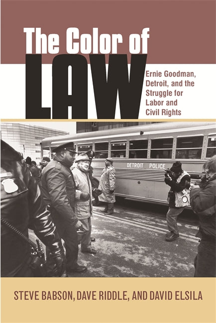 The Color of Law : Ernie Goodman, Detroit, and the Struggle for Labor and Civil Rights Book   