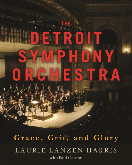 The Detroit Symphony Orchestra : Grace, Grit, and Glory Book   