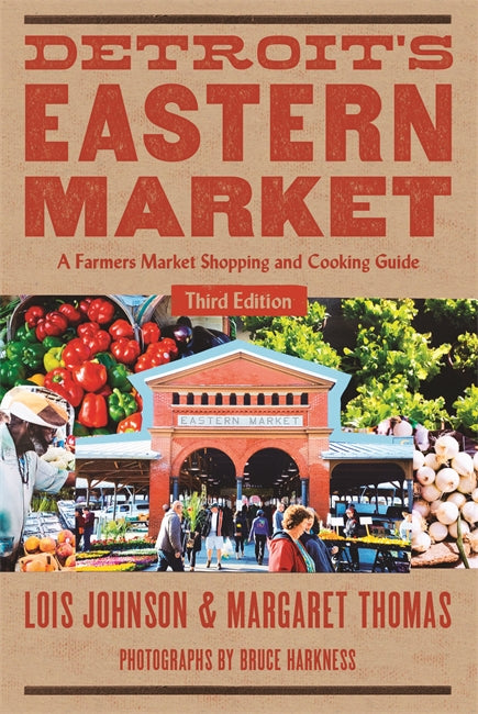 Detroit's Eastern Market A Farmers Market Shopping and Cooking Guide, Third Edition Book   