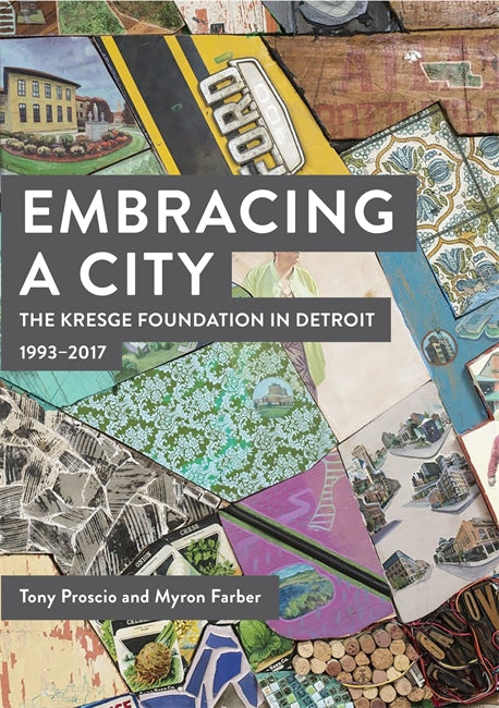 Embracing a City, The Kresge Foundation in Detroit: 1993-2017 Book   