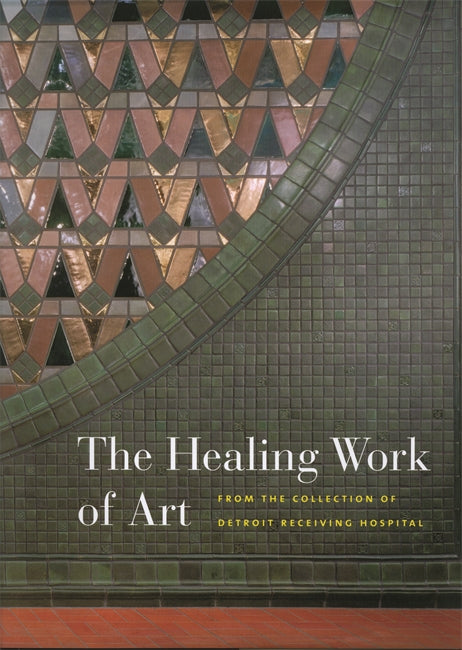 The Healing Work of Art : From the Collection of Detroit Receiving Hospital Book   