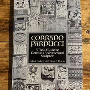 Corrado Parducci ~ A Field Guide to Detroit's Architectural Sculptor Book   