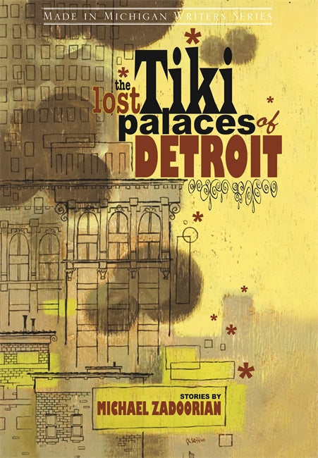 The Lost Tiki Palaces of Detroit: Stories by Michael Zadoorian Book   