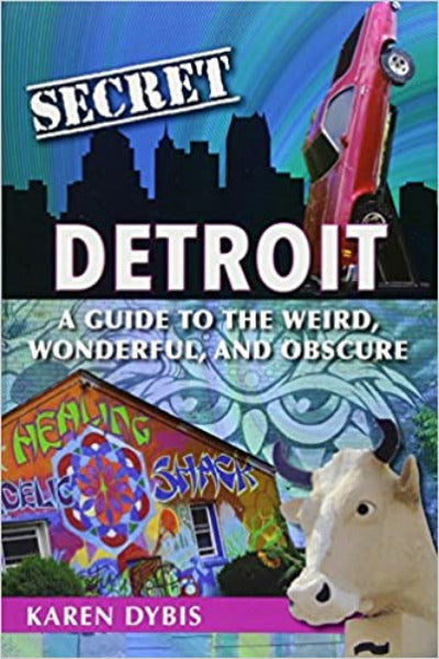 Secret Detroit:  A Guide to the Weird, Wonderful, and Obscure Book   